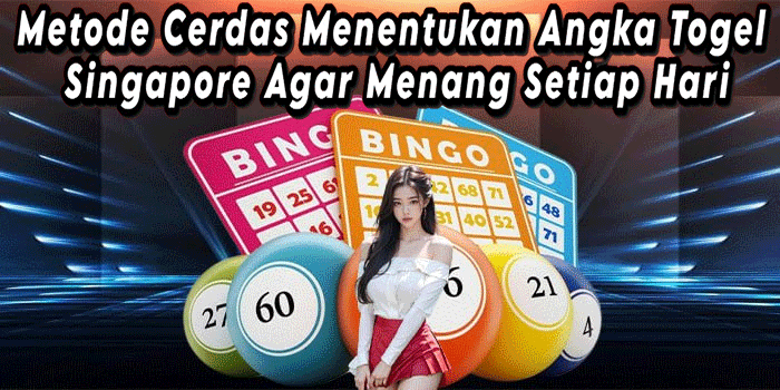 Metode Cerdas Menentukan Angka Togel Singapore Agar Menang Setiap Hari