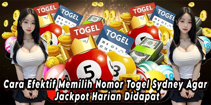 Cara Efektif Memilih Nomor Togel Sydney Agar Jackpot Harian Didapat