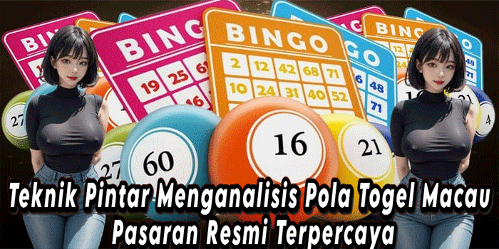 Teknik Pintar Menganalisis Pola Togel Macau Pasaran Resmi Terpercaya