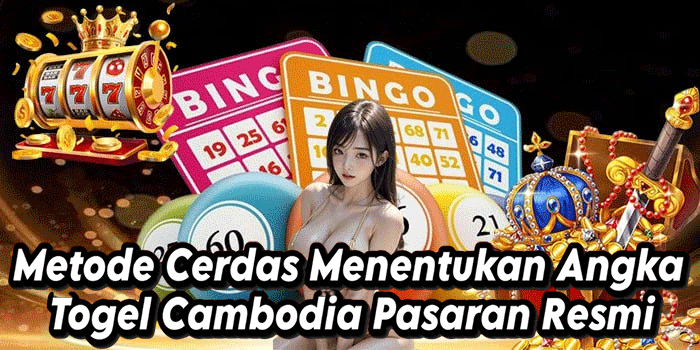 Metode Cerdas Menentukan Angka Togel Cambodia Pasaran Resmi