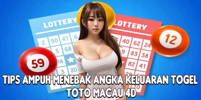 Tips Ampuh Menebak Angka Keluaran Togel Toto Macau 4D