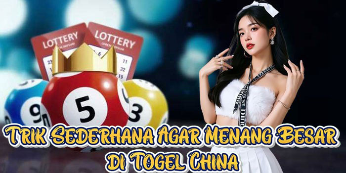 Trik Sederhana Agar Menang Besar di Togel China Trik Sederhana Agar Menang Besar di Togel China