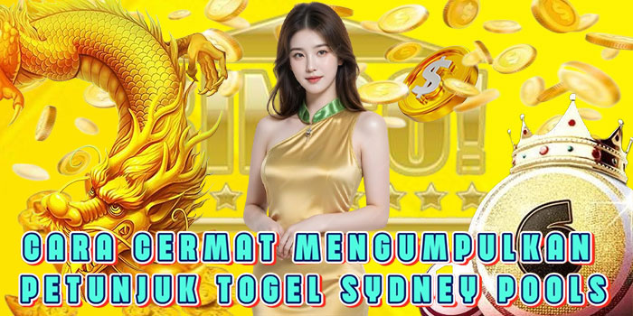 Cara Cermat Mengumpulkan Petunjuk Togel Sydney Pools